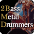 2Bass Metal Drummers